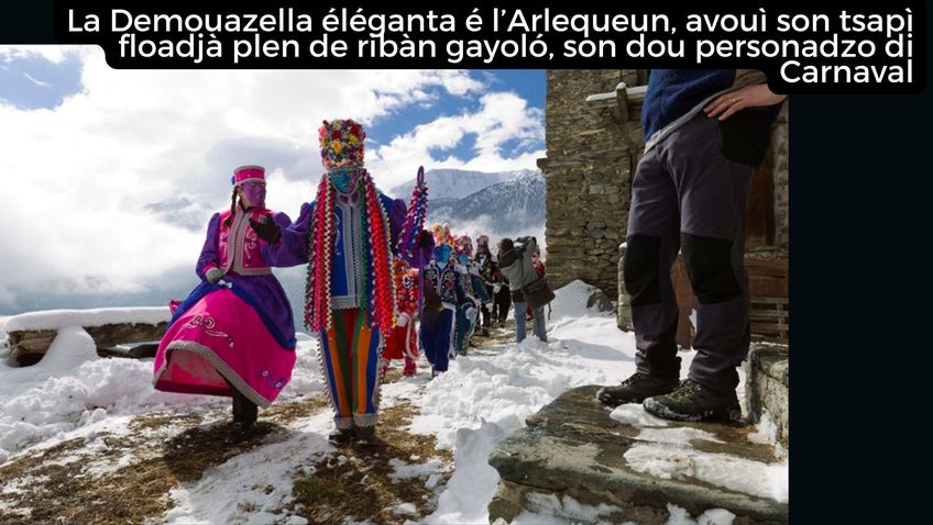 La Demouazella éléganta é l’Arlequeun avouì son tsapì floadjà plen de ribàn gayoló, son dou personadzo di Carnaval